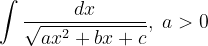 \dpi{120} \int \frac{dx}{\sqrt{ax^{2}+bx+c}},\; a>0
